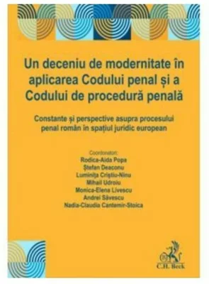 Un deceniu de modernitate in aplicarea Codului penal si a Codului de procedura penala - Rodica Aida Popa