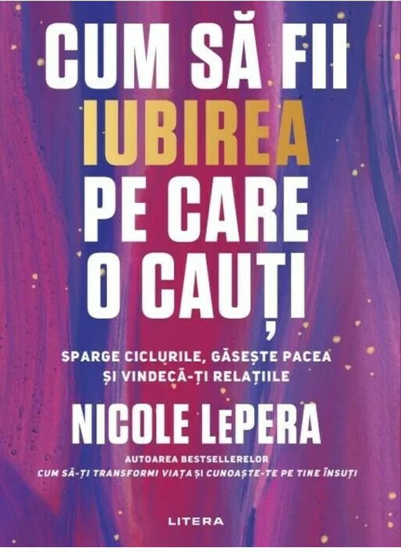 Cum sa fii iubirea pe care o cauti - Nicole LePera