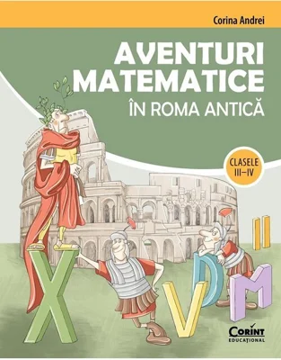 Aventuri matematice in Roma antica – clasele 3-4 - Corina Andrei