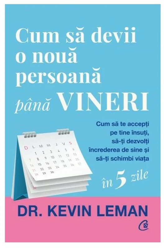 Cum sa devii o noua persoana pana vineri - Dr. Kevin Leman