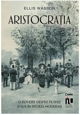 Aristocratia. O poveste despre putere si lux in istoria moderna