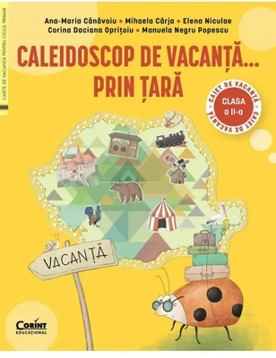 Caleidoscop de vacanta... prin tara. Caiet de vacanta pentru clasa a II-a