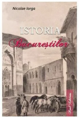 Istoria Bucurestilor - Nicolae Iorga