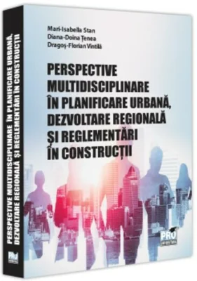 Perspective multidisciplinare in planificare urbana, dezvoltare regionala si reglementari in constructii