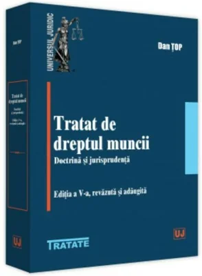 Tratat de dreptul muncii. Doctrina si jurisprudenta