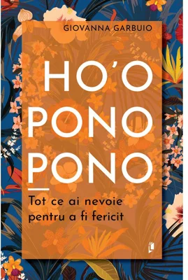 Ho\'oponopono. Tot ce ai nevoie pentru a fi fericit