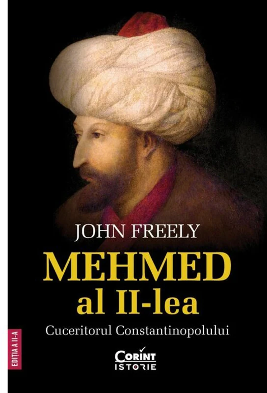 Mehmed al II-lea. Cuceritorul Constantinopolului