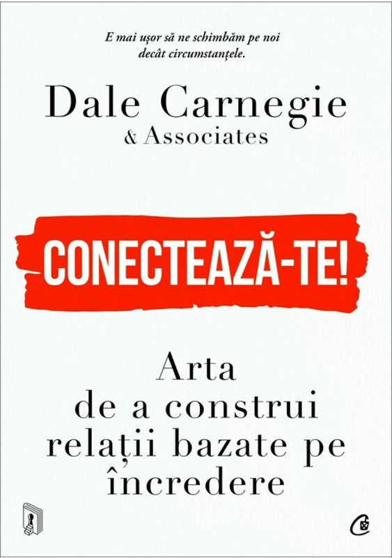 Conecteaza-te! Arta de a construi relatii bazate pe incredere - Dale Carnegie