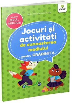 Jocuri si activitati pentru gradinita. Jocuri si activitati de cunoasterea mediului pentru grupele mica si mijlocie