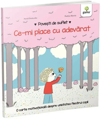 Povesti de suflet. Ce-mi place cu adevarat - Astrid Desbordes