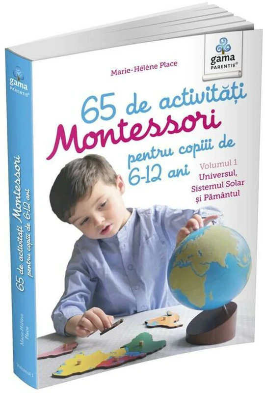 65 de activitati Montessori pentru copiii de 6-12 ani. Volumul 1. Universul, Sistemul Solar si Pamantul - Marie-Helene Place