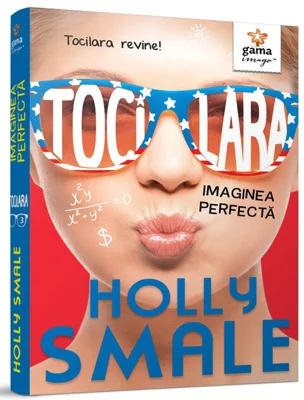 Tocilara. Imaginea perfecta, Volumul 3 - Holly Smale