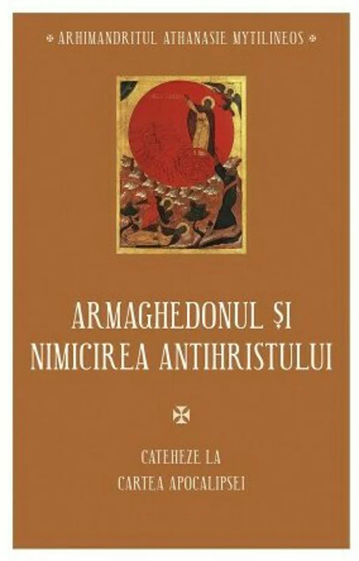 Armaghedonul si nimicirea antihristului. Cateheze la Cartea Apocalipsei - Athanasie Mythilineos