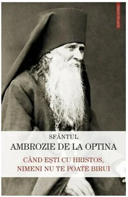 Cand esti cu Hristos, nimeni nu te poate birui - Sfantul Ambrozie de la Optina
