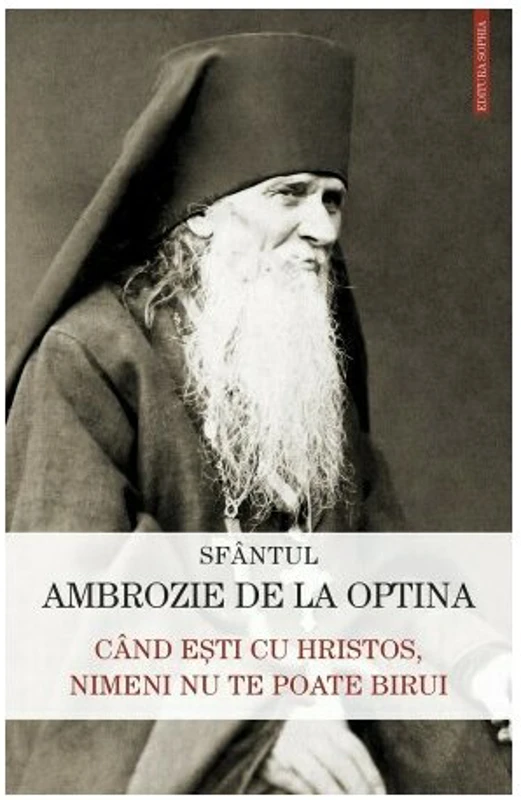 Cand esti cu Hristos, nimeni nu te poate birui - Sfantul Ambrozie de la Optina