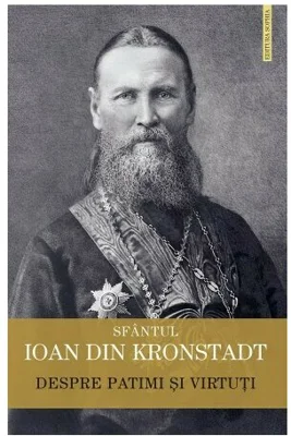 Despre patimi si virtuti - Sfantul Ioan de Kronstadt