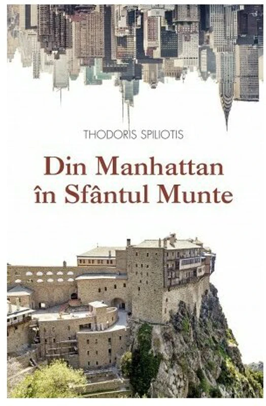 Din Manhattan in Sfantul Munte. O poveste adevarata - Thodoris Spiliotis
