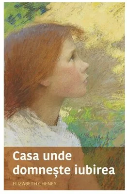 Casa unde domneste iubirea - Elizabeth Cheney