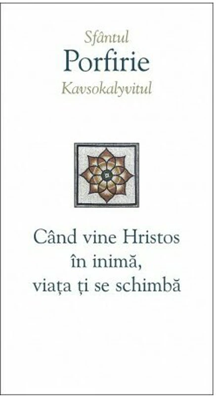 Cand vine Hristos in inima, viata ti se schimba - Sfantul Porfirie Kavsokalyvitul