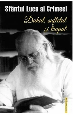 Duhul, sufletul si trupul - Sfantul Luca al Crimeei