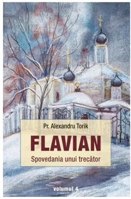 Flavian. Spovedania unui trecator, volumul 4 - Alexandru Torik