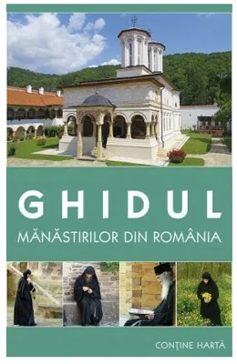 Ghidul manastirilor din Romania. Contine harta - Gheorghita Ciocioi