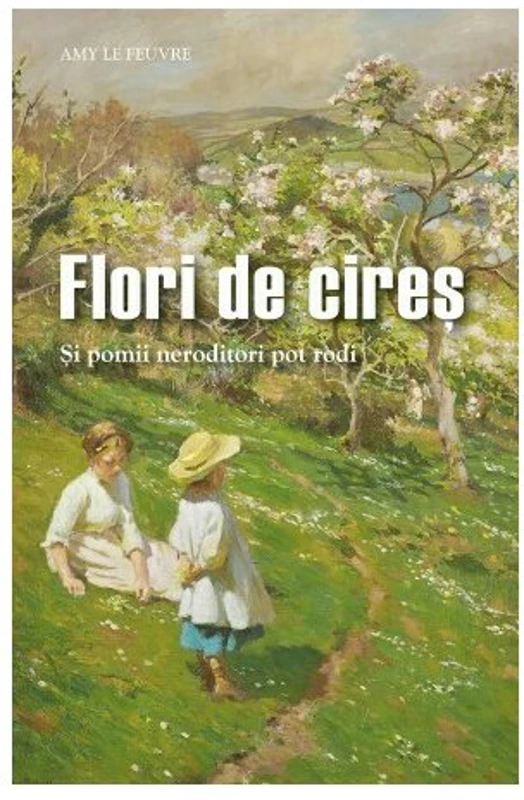 Flori de cires. Si pomii neroditori pot rodi - Amy Le Feuvre