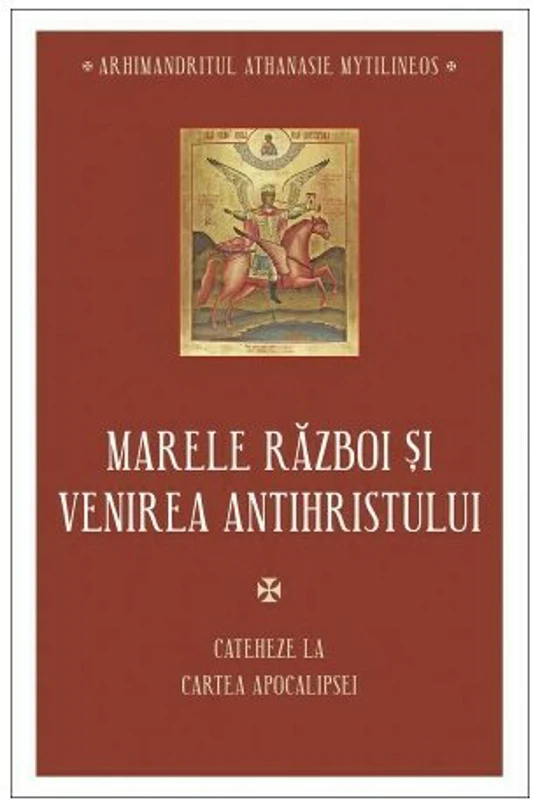 Marele razboi si venirea antihristului - Cateheze la Cartea Apocalipsei - III