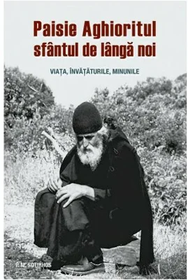 Paisie Aghioritul, sfantul de langa noi. Viata, invataturile, minunile - Panagiotis M. Sotirhos