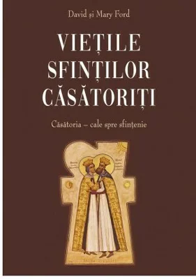 Vietile sfintilor casatoriti - Casatoria : cale spre sfintenie