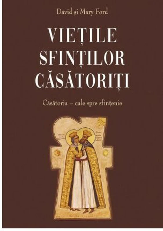Vietile sfintilor casatoriti - Casatoria : cale spre sfintenie