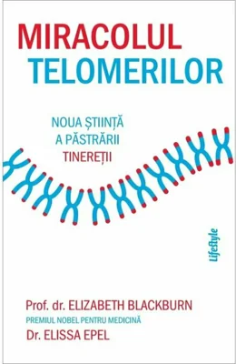 Miracolul telomerilor - Elizabeth Blackburn
