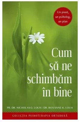 Cum sa ne schimbam in bine. Un preot, un psiholog, un plan - Nicholas G. Louh