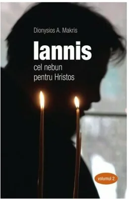 Iannis. Cel nebun pentru Hristos. Volumul 2 - Dionisie A. Makris