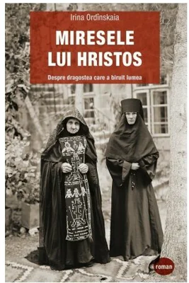 Miresele lui Hristos. Despre dragostea care a biruit lumea - Irina Ordinskaia