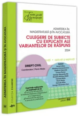 Admiterea in magistratura si in avocatura. Culegere de subiecte cu explicatii ale variantelor de raspuns. Drept civil. Editia a 6-a - 2024 - Florin Mo