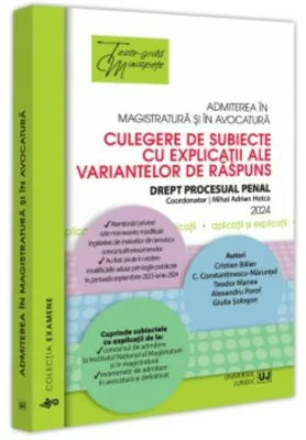 Admiterea in magistratura si in avocatura. Culegere de subiecte cu explicații ale variantelor de raspuns Drept procesual penal. Ediția a VI-a - 2024