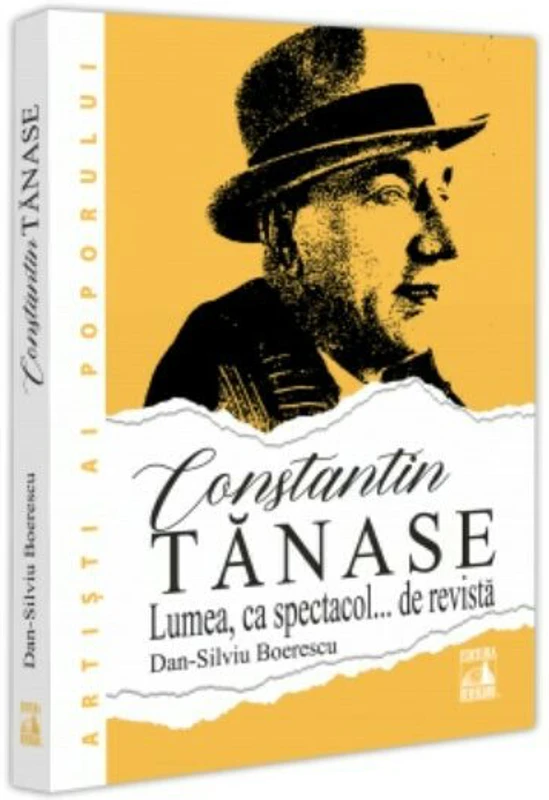 Constantin Tanase. Lumea ca spectacol… de revista