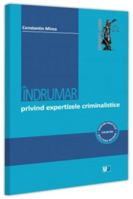 Indrumar privind expertizele criminalistice - Constantin Mirea