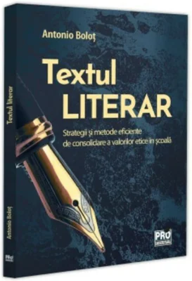 Textul literar. Strategii si metode eficiente de consolidare a valorilor etice in scoala