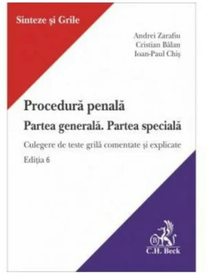 Procedura penala. Partea generala. Partea speciala. Culegere de teste grila comentate si explicate. Editia 6 - Andrei Zarafiu