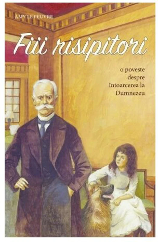 Fiii risipitori - Amy Le Feuvre