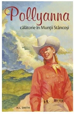Pollyanna. Calatorie in Muntii Stancosi, volumul 6 - Harriet Lummis Smith