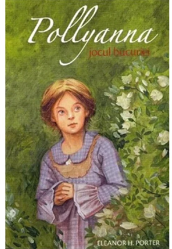 Pollyanna, jocul bucuriei - Eleanor H. Porter