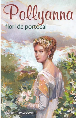 Pollyanna flori de portocal - Harriet Lummis Smith