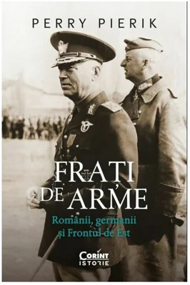 Frati de arme. Romanii, germanii si Frontul de Est