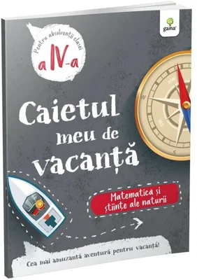 Caietul meu de vacanta. Matematica si stiinte ale naturii clasa a 4-a