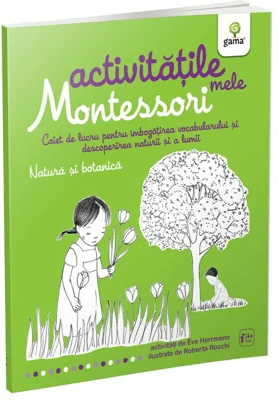 Activitatile mele Montessori. Natura si botanica - Eve Herrmann