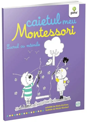 Caietul meu Montessori. Lucrul cu mainile - Marie Kirchner
