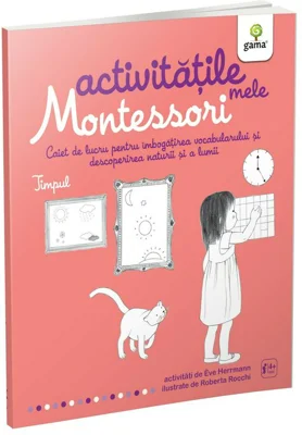 Activitatile mele Montessori. Timpul - Eve Herrmann